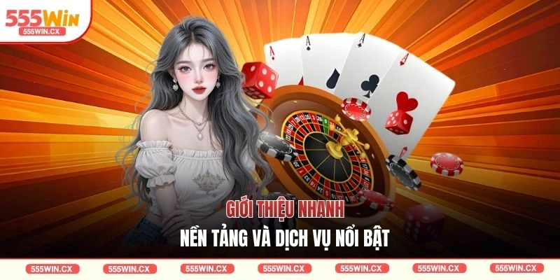 Giới thiệu nhanh nền tảng và dịch vụ nổi bật